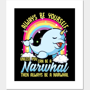 Always Be Yourself Unless You Can Be A Narwhal Posters and Art